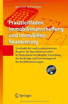 Praxisleitfaden Immobilienanschaffung und Immobilienfinanzierung: Verständlicher und praxisorientierter Ratgeber für Immobilienerwerber in Deutschland ... und Berechnungstool für Kreditfinanzierungen