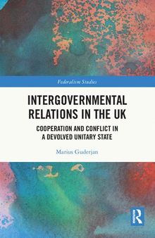 Intergovernmental Relations in the UK: Cooperation and Conflict in a Devolved Unitary State