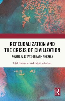 Refeudalization and the Crisis of Civilization: Political Essays on Latin America