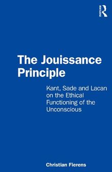 The Jouissance Principle  Kant, Sade and Lacan on the Ethical Functioning of the Unconscious