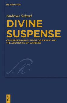 Divine Suspense: On Kierkegaard’s 'Frygt og Bæven' and the Aesthetics of Suspense
