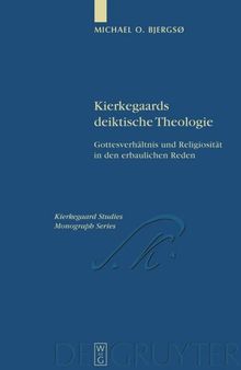 Kierkegaards deiktische Theologie: Gottesverhältnis und Religiosität in den erbaulichen Reden