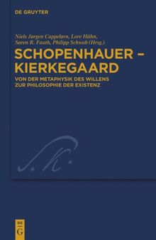Schopenhauer - Kierkegaard: Von der Metaphysik des Willens zur Philosophie der Existenz