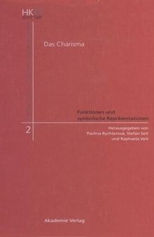 Das Charisma - Funktionen und symbolische Repräsentationen: Historische, philosophische, islamwissenschaftliche, soziologische und theologische Perspektiven