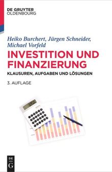 Investition und Finanzierung: Klausuren, Aufgaben und Lösungen