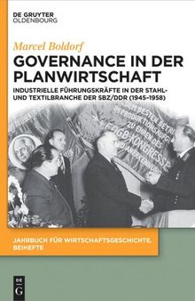 Governance in der Planwirtschaft: Industrielle Führungskräfte in der Stahl- und Textilbranche der SBZ/DDR (1945–1958)