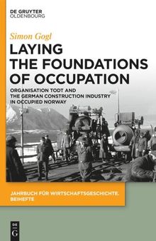 Laying the Foundations of Occupation: Organisation Todt and the German Construction Industry in Occupied Norway