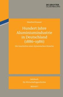 Hundert Jahre Aluminiumindustrie in Deutschland (1886-1986): Die Geschichte einer dynamischen Branche