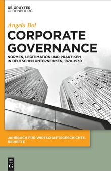 Corporate Governance: Normen, Legitimation und Praktiken in deutschen Unternehmen, 1870–1930