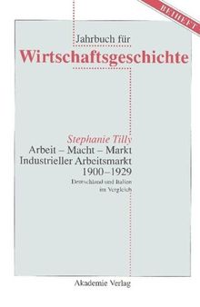 Arbeit - Macht - Markt. Industrieller Arbeitsmarkt 1900-1929: Deutschland und Italien im Vergleich