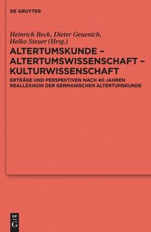 Altertumskunde – Altertumswissenschaft – Kulturwissenschaft: Erträge und Perspektiven nach 40 Jahren Reallexikon der Germanischen Altertumskunde