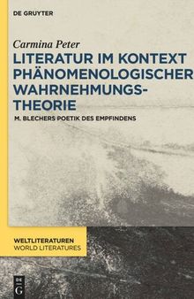 Literatur im Kontext phänomenologischer Wahrnehmungstheorie: M. Blechers Poetik des Empfindens