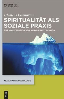 Spiritualität als soziale Praxis: Zur Konstruktion von Wirklichkeit im Yoga
