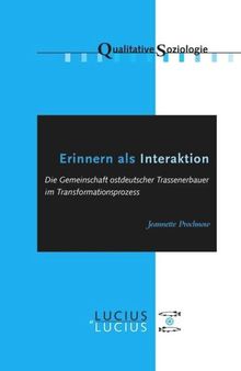 Erinnern als Interaktion: Die Gemeinschaft ostdeutscher Trassenerbauer im Transformationsprozess