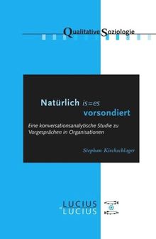 'Natürlich is=es vorsondiert': Eine konversationsanalytische Studie zu Vorgesprächen in Organisationen