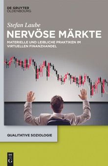 Nervöse Märkte: Materielle und leibliche Praktiken im virtuellen Finanzhandel