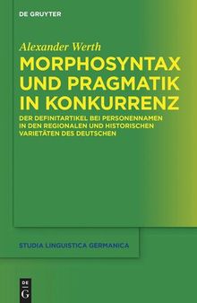 Morphosyntax und Pragmatik in Konkurrenz: Der Definitartikel bei Personennamen in den regionalen und historischen Varietäten des Deutschen