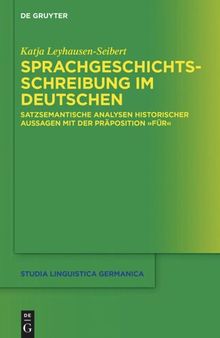 Sprachgeschichtsschreibung im Deutschen: Satzsemantische Analysen historischer Aussagen mit der Präposition 
