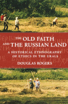 The Old Faith and the Russian Land: A Historical Ethnography of Ethics in the Urals