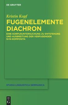 Fugenelemente diachron: Eine Korpusuntersuchung zu Entstehung und Ausbreitung der verfugenden N+N-Komposita