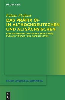 Das Präfix gi- im Althochdeutschen und Altsächsischen: Eine Neubewertung seiner Bedeutung für das Tempus- und Aspektsystem