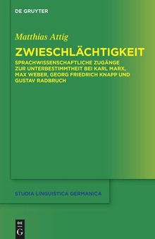 Zwieschlächtigkeit: Sprachwissenschaftliche Zugänge zur Unterbestimmtheit bei Karl Marx, Max Weber, Georg Friedrich Knapp und Gustav Radbruch