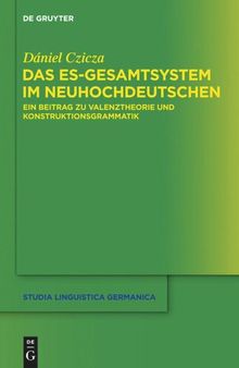 Das es-Gesamtsystem im Neuhochdeutschen: Ein Beitrag zu Valenztheorie und Konstruktionsgrammatik