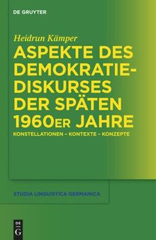 Aspekte des Demokratiediskurses der späten 1960er Jahre: Konstellationen – Kontexte – Konzepte