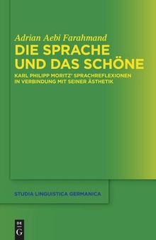 Die Sprache und das Schöne: Karl Philipp Moritz' Sprachreflexionen in Verbindung mit seiner Ästhetik