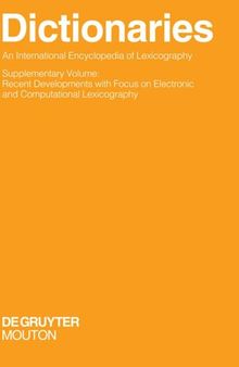 Wörterbücher / Dictionaries / Dictionnaires. Supplementary Volume Dictionaries. An International Encyclopedia of Lexicography: Supplementary Volume: Recent Developments with Focus on Electronic and Computational Lexicography