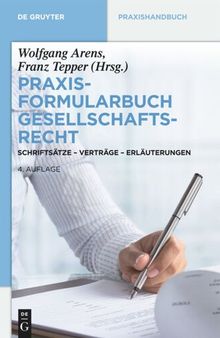 Praxisformularbuch Gesellschaftsrecht: Schriftsätze - Verträge - Erläuterungen