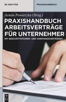 Praxishandbuch Arbeitsverträge für Unternehmer: Mit Geschäftsführer- und Vorstandsverträgen