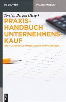 Praxishandbuch Unternehmenskauf: Recht, Steuern, Finanzen, Bewertung, Prozess