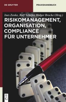 Risikomanagement, Organisation, Compliance für Unternehmer: Risikomanagement, Organisation, Compliance für Unternehmer