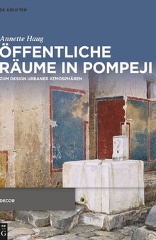 Öffentliche Räume in Pompeji: Zum Design urbaner Atmosphären