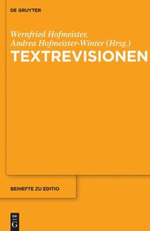 Textrevisionen: Beiträge der Internationalen Fachtagung der Arbeitsgemeinschaft für germanistische Edition, Graz, 17. bis 20. Februar 2016
