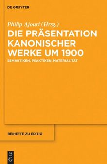 Die Präsentation kanonischer Werke um 1900: Semantiken, Praktiken, Materialität