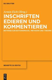 Inschriften edieren und kommentieren: Beiträge zur Editionspraxis, -methodik und -theorie