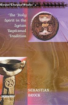 The Holy Spirit in the Syrian Baptismal Tradition (Gorgias Liturgical Studies)