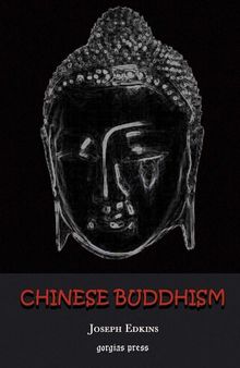 Chinese Buddhism: A Volume of Sketches, Historical, Descriptive and Critical