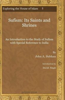Sufism: Its Saints and Shrines: An Introduction to the Study of Sufism With Special Reference to India (Exploring the House of Islam - Perceptions of ... the Period of Western Ascendancy 1800-1949)