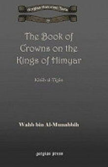 The Book of Crowns on the Kings of Himyar: Kitâb Al-Tîgân