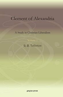 Clement of Alexandria (Vol 1): A Study in Christian Liberalism