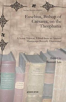 Eusebius, Bishop of Caesarea, on the Theophania: A Syriac Version, Edited from an Ancient Manuscript Recently Discovered (Syriac Studies Library) (English and Syriac Edition)