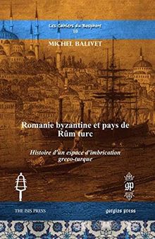 Romanie byzantine et pays de Rûm turc: histoire d'un espace d'imbrication greco-turque