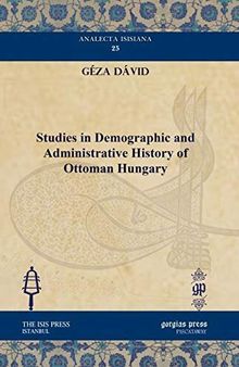 Studies in Demographic and Administrative History of Ottoman Hungary (Analecta Isisiana: Ottoman and Turkish Studies)