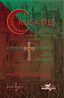 The Crusades Conflict Between Christendom and Islam (Publications of the Archdiocese of the Syriac Orthodox Church in the Eastern United States)