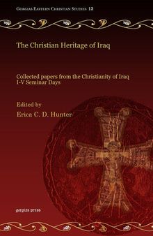 The Christian Heritage of Iraq: Collected papers from the Christianity of Iraq I-V Seminar Days (Gorgias Eastern Christian Studies)