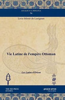 Vie Latine De L'empire Ottoman: Les Latins D'orient (French Edition)