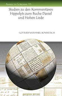 Studien Zu Den Kommentaren Hippolyts Zum Buche Daniel Und Hohen Liede
